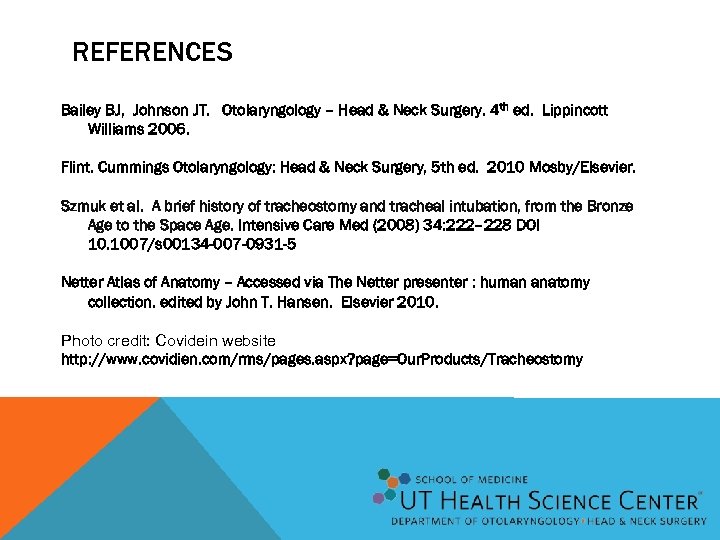 REFERENCES Bailey BJ, Johnson JT. Otolaryngology – Head & Neck Surgery. 4 th ed.
