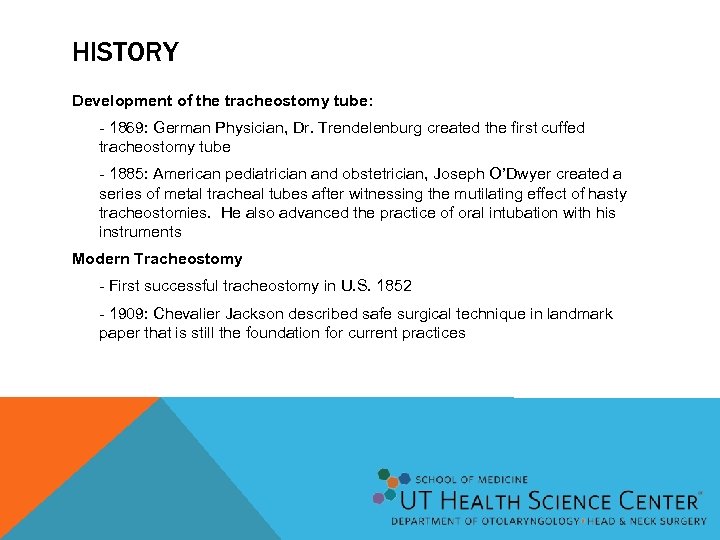 HISTORY Development of the tracheostomy tube: - 1869: German Physician, Dr. Trendelenburg created the