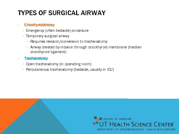 TYPES OF SURGICAL AIRWAY - Cricothyroidotomy - Emergency (often bedside) procedure - Temporary surgical