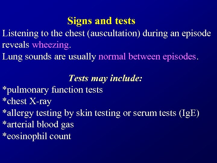  Signs and tests Listening to the chest (auscultation) during an episode reveals wheezing.