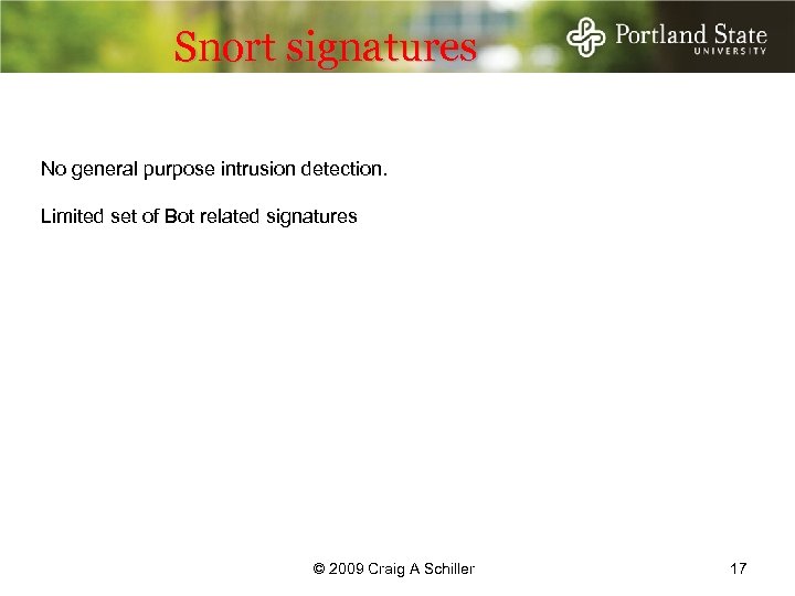 Snort signatures No general purpose intrusion detection. Limited set of Bot related signatures ©