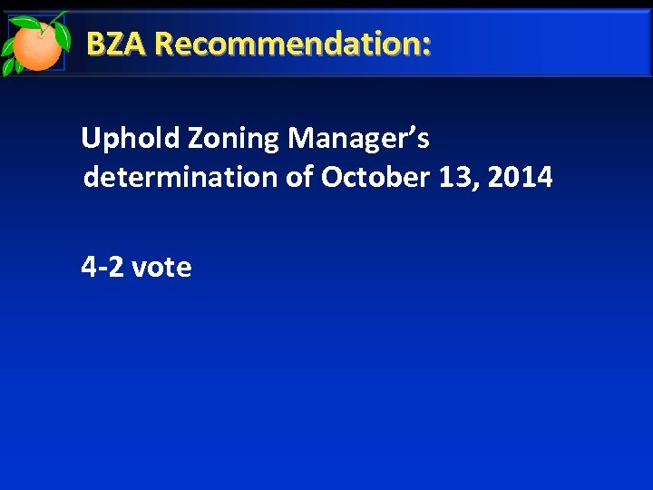 BZA Recommendation: Uphold Zoning Manager’s determination of October 13, 2014 4 -2 vote 