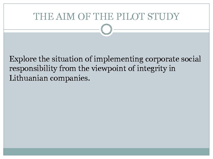 THE AIM OF THE PILOT STUDY Explore the situation of implementing corporate social responsibility