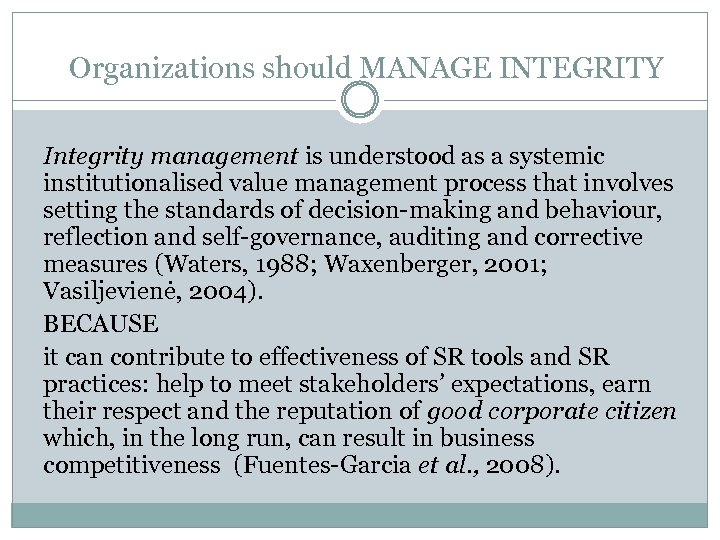 Organizations should MANAGE INTEGRITY Integrity management is understood as a systemic institutionalised value management