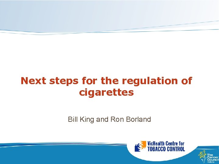 Next steps for the regulation of cigarettes Bill King and Ron Borland 