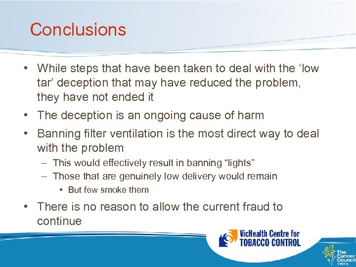 Conclusions • While steps that have been taken to deal with the ‘low tar’