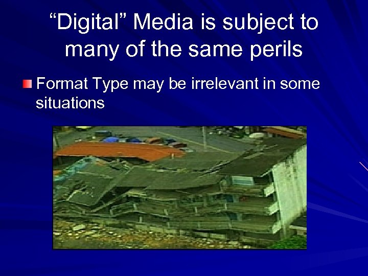 “Digital” Media is subject to many of the same perils Format Type may be