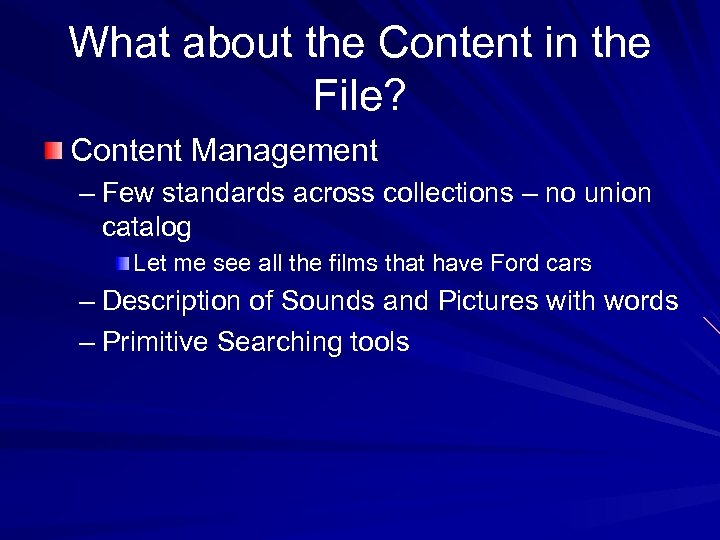 What about the Content in the File? Content Management – Few standards across collections
