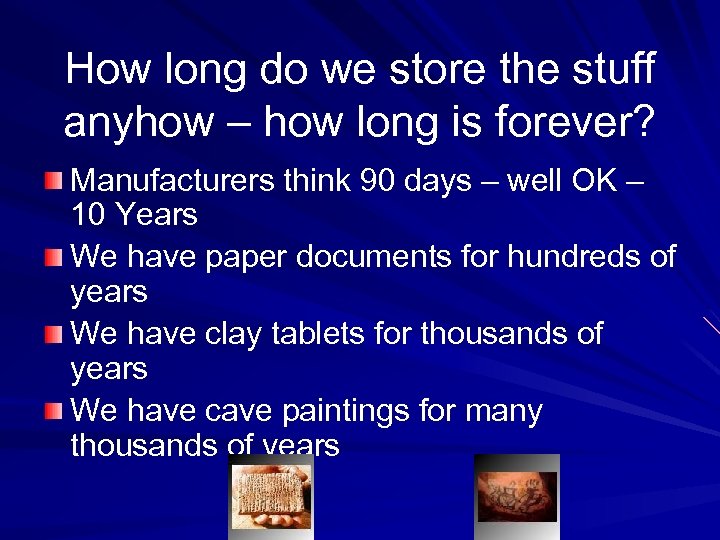 How long do we store the stuff anyhow – how long is forever? Manufacturers