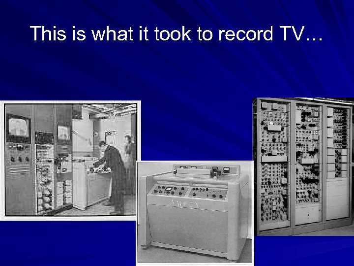 This is what it took to record TV… 