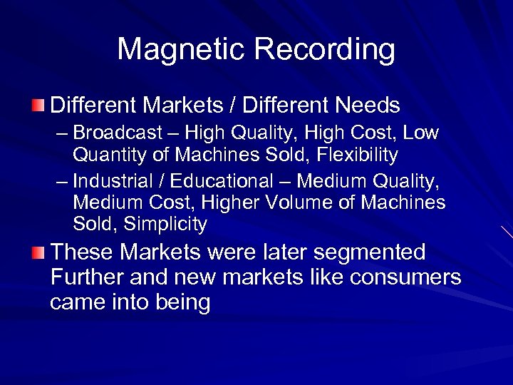 Magnetic Recording Different Markets / Different Needs – Broadcast – High Quality, High Cost,