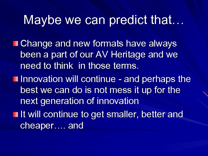 Maybe we can predict that… Change and new formats have always been a part