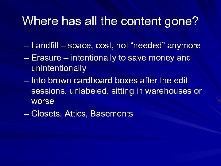Where has all the content gone? – Landfill – space, cost, not “needed” anymore