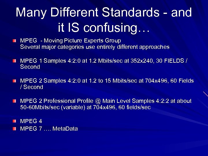 Many Different Standards - and it IS confusing… MPEG - Moving Picture Experts Group