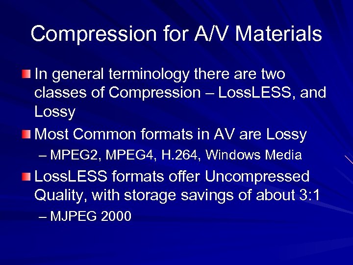 Compression for A/V Materials In general terminology there are two classes of Compression –