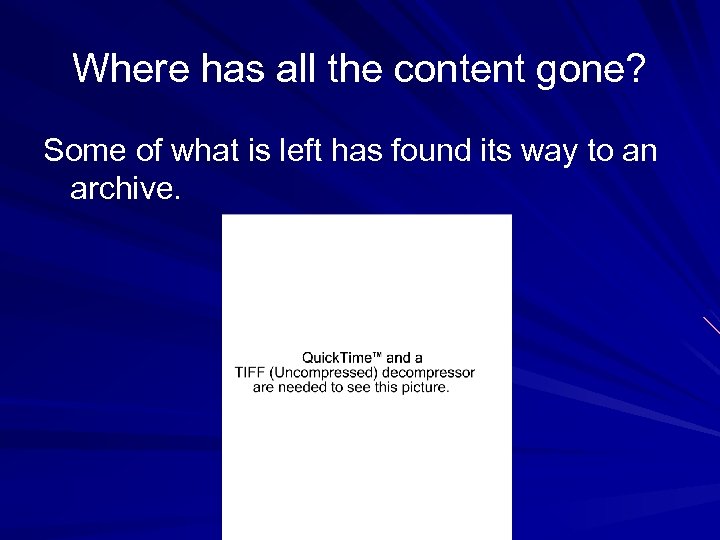 Where has all the content gone? Some of what is left has found its