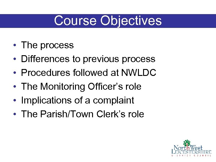 Course Objectives • • • The process Differences to previous process Procedures followed at