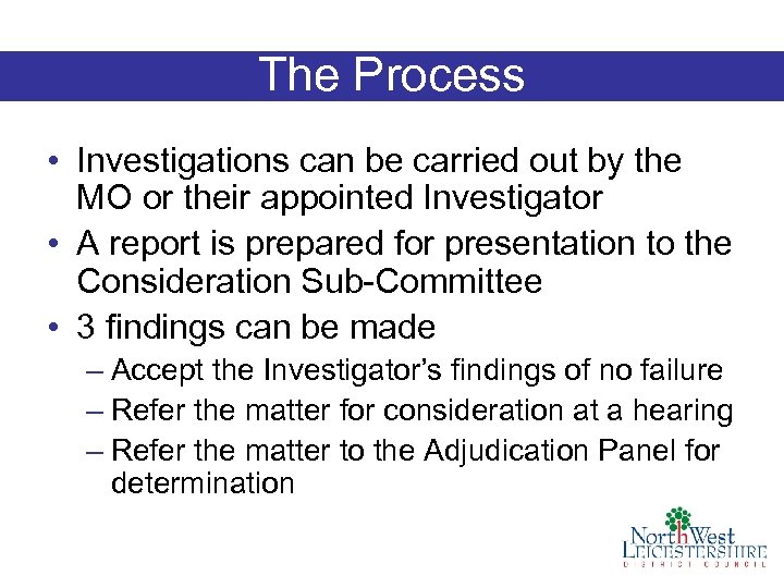 The Process • Investigations can be carried out by the MO or their appointed