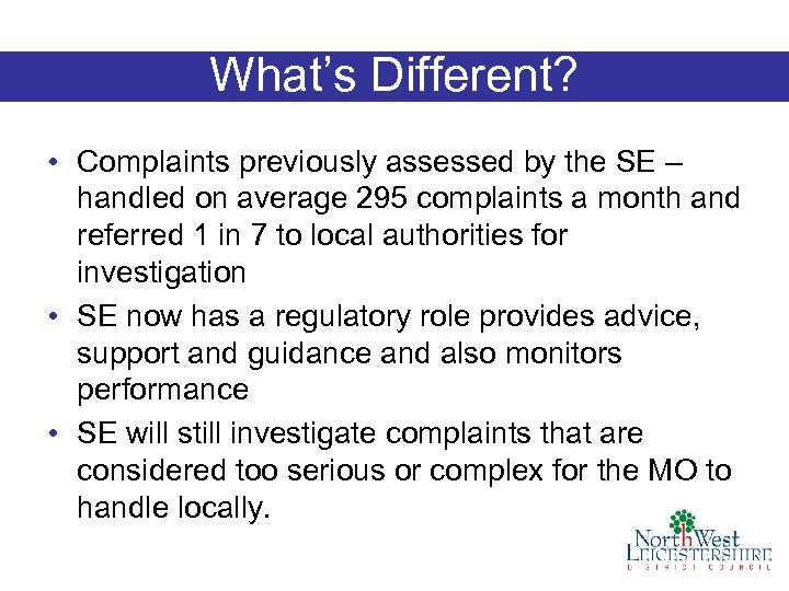 What’s Different? • Complaints previously assessed by the SE – handled on average 295