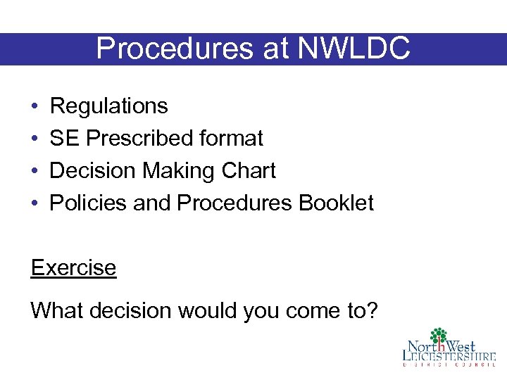 Procedures at NWLDC • • Regulations SE Prescribed format Decision Making Chart Policies and