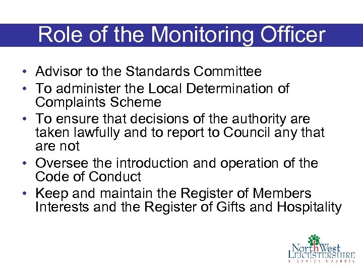 Role of the Monitoring Officer • Advisor to the Standards Committee • To administer