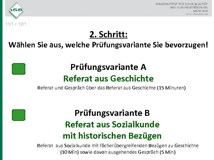 11/1 + 12/1 2. Schritt: Wählen Sie aus, welche Prüfungsvariante Sie bevorzugen! Prüfungsvariante A