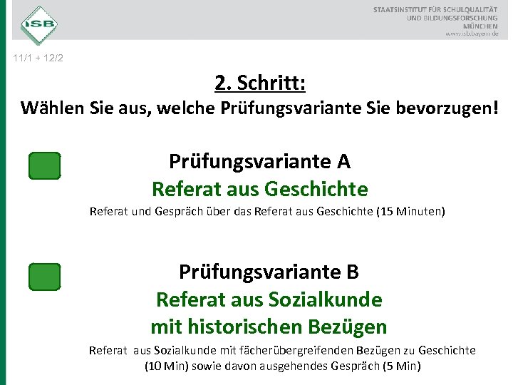 11/1 + 12/2 2. Schritt: Wählen Sie aus, welche Prüfungsvariante Sie bevorzugen! Prüfungsvariante A