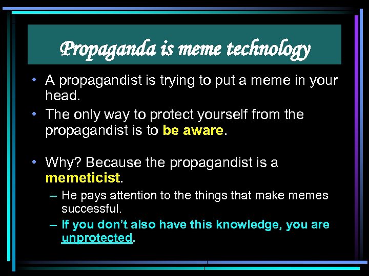 Propaganda is meme technology • A propagandist is trying to put a meme in