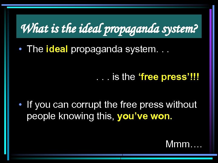What is the ideal propaganda system? • The ideal propaganda system. . . is