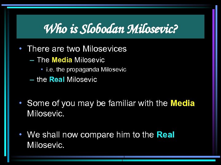 Who is Slobodan Milosevic? • There are two Milosevices – The Media Milosevic •