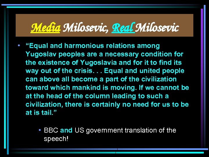 Media Milosevic, Real Milosevic • “Equal and harmonious relations among Yugoslav peoples are a