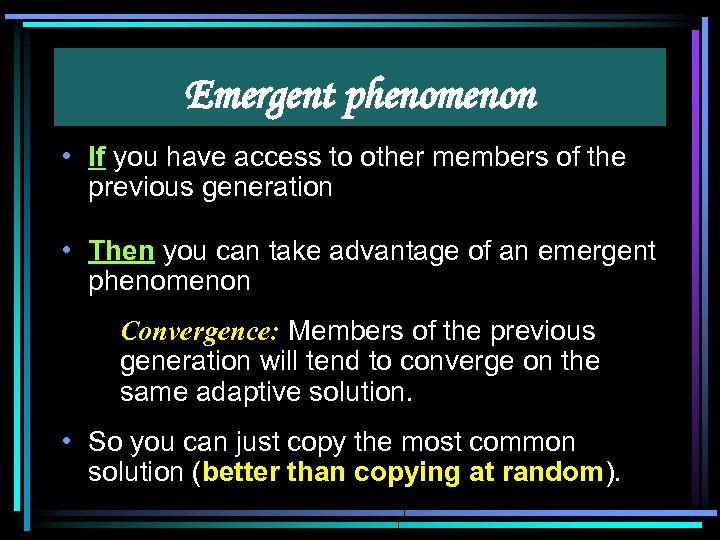 Emergent phenomenon • If you have access to other members of the previous generation