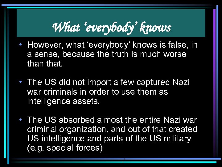 What ‘everybody’ knows • However, what ‘everybody’ knows is false, in a sense, because