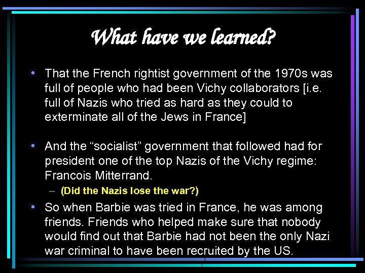 What have we learned? • That the French rightist government of the 1970 s