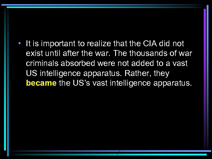  • It is important to realize that the CIA did not exist until