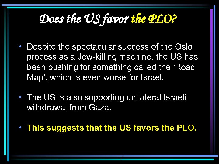 Does the US favor the PLO? • Despite the spectacular success of the Oslo