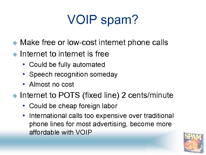 VOIP spam? u u Make free or low-cost internet phone calls Internet to internet