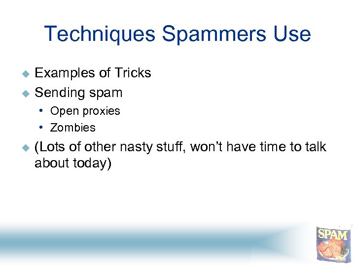 Techniques Spammers Use u u Examples of Tricks Sending spam • Open proxies •