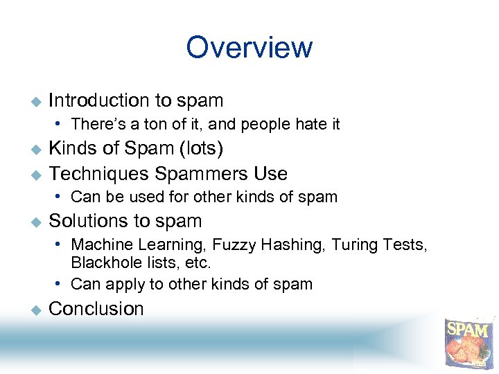 Overview u Introduction to spam • There’s a ton of it, and people hate