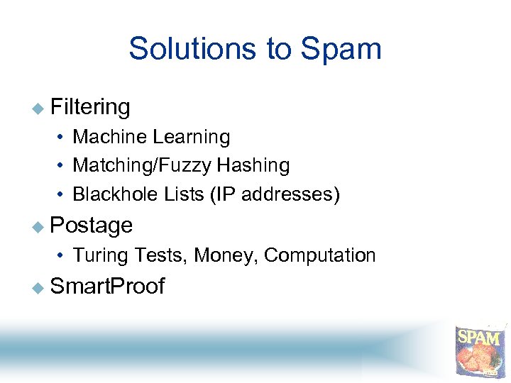 Solutions to Spam u Filtering • Machine Learning • Matching/Fuzzy Hashing • Blackhole Lists