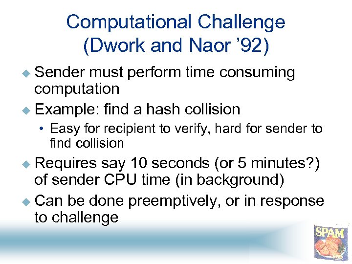 Computational Challenge (Dwork and Naor ’ 92) u Sender must perform time consuming computation