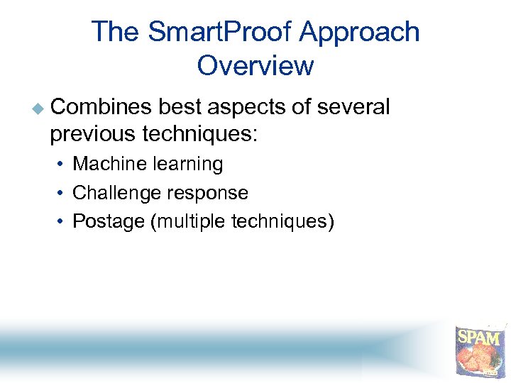 The Smart. Proof Approach Overview u Combines best aspects of several previous techniques: •