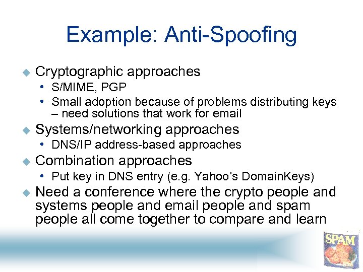 Example: Anti-Spoofing u Cryptographic approaches • S/MIME, PGP • Small adoption because of problems