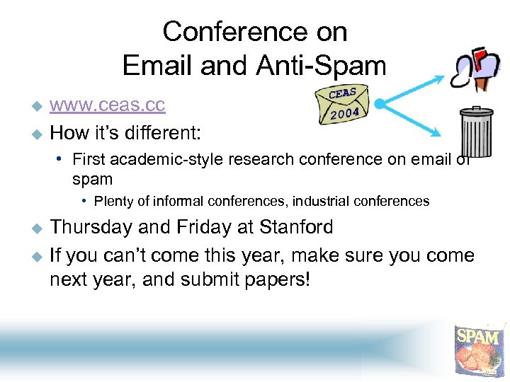 Conference on Email and Anti-Spam u u www. ceas. cc How it’s different: •