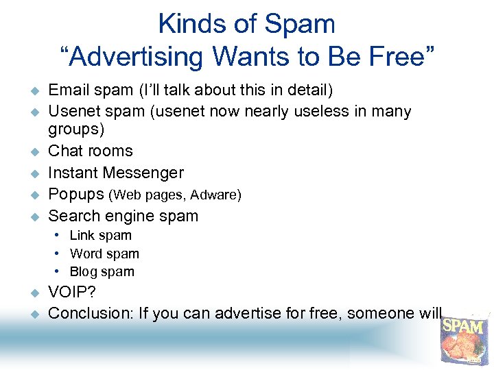 Kinds of Spam “Advertising Wants to Be Free” u u u Email spam (I’ll