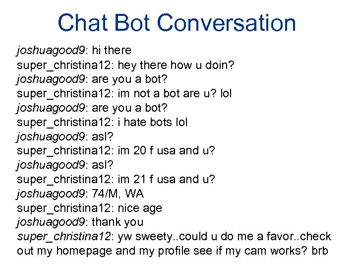 Chat Bot Conversation joshuagood 9: hi there super_christina 12: hey there how u doin?