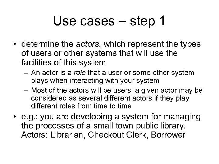 Use cases – step 1 • determine the actors, which represent the types of