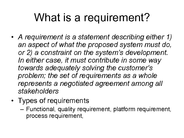 What is a requirement? • A requirement is a statement describing either 1) an