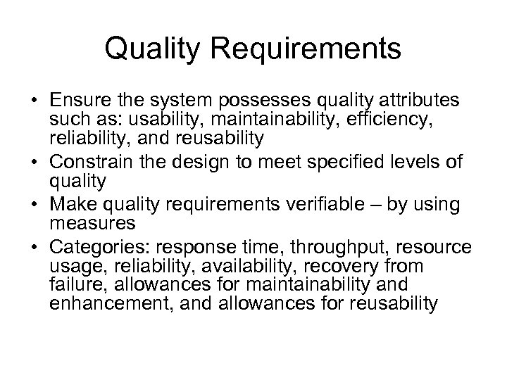 Quality Requirements • Ensure the system possesses quality attributes such as: usability, maintainability, efficiency,