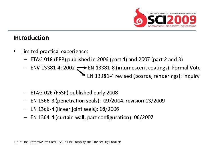 Introduction • Limited practical experience: – ETAG 018 (FPP) published in 2006 (part 4)